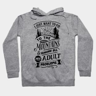 I Just Want To Go To The Mountains Hoodie